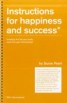 Instructions for Happiness and Success* - A Step-by-step Mind Manual for Creating the Life You Choose (*100% Guaranteed)