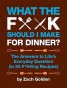 The Answers to Life's Everyday Questions (in 50 F*@#ing Recipes)