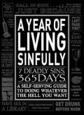 A Year of Living Sinfully - A Self-Serving Guide to Doing Whatever the Hell You Want