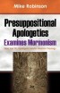 Presuppositional Apologetics Examines Mormonism - How Van Til's Apologetic Refutes Mormon Theology