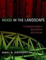 Wood in the Landscape - A Practical Guide to Specification and Design