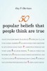 50 Popular Beliefs That People Think are True