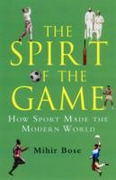 The Spirit of the Game - How Sport Has Changed the Modern World