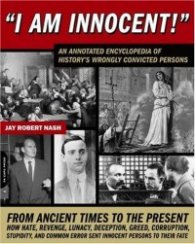 I am Innocent! - A Comprehensive Encyclopedic History of the World's Wrongly Convicted Persons