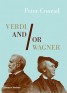 Verdi and/or Wagner - Two Men, Two Worlds, Two Centuries