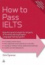 How to Pass IELTS - Essential Practice Tests for All Parts of the International English Language Testing System