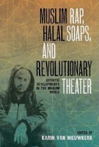 Muslim Rap, Halal Soaps, and Revolutionary Theater - Artistic Developments in the Muslim World