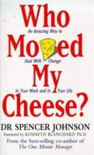 Who Moved My Cheese? - An Amazing Way to Deal with Change in Your Work and in Your Life