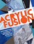 Acrylic Fusion - Experimenting with Alternative Methods for Painting and Collage