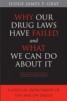 Why Our Drug Laws Have Failed and What We Can Do About it - A Judicial Indictment of the War on Drugs