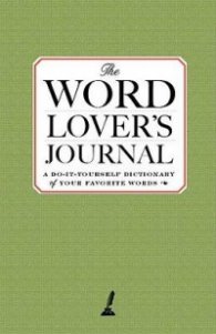 The Word Lover's Journal - A Do-It-Yourself Dictionary of Your Favorite Words