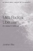 Mill's Radical Liberalism - An Essay in Retrieval