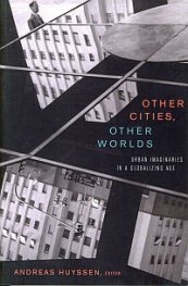 Other Cities, Other Worlds - Urban Imagination in a Globalizing Age