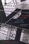 Other Cities, Other Worlds - Urban Imagination in a Globalizing Age