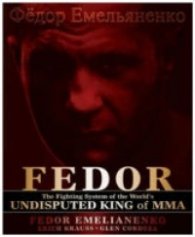 FEDOR : THE FIGHTING SYSTEM OF THE WORLD'S UNDISPUTED KING OF MMA