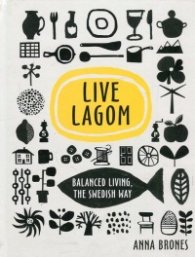 Live Lagom: Balanced Living, The Swedish Way