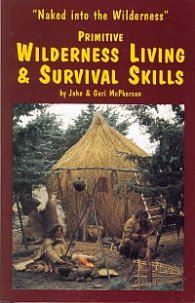 Primitive Wilderness Living & Survival Skills: Naked into the Wilderness