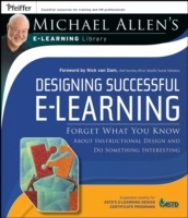 Designing Successful eLearning : Forget What You Know About Instructional Design and Do Something Interesting - Michael Allen's Online Learning Librar