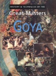 Goya: History & Techniques of the Great Masters