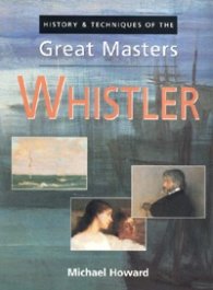 Whistler: History & Techniques of the Great Masters