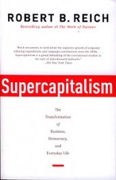 Supercapitalism: The Battle for Democracy in an Age of Big Business