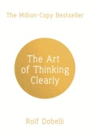 The Art of Thinking Clearly