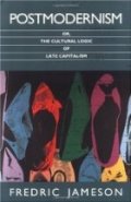 Postmodernism Or The Cultural Logic Of The Late Capitalism