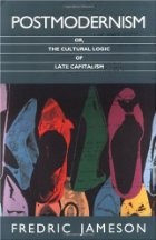 Postmodernism Or The Cultural Logic Of The Late Capitalism
