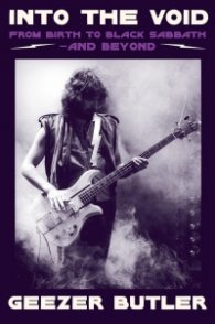 Into the Void: The new autobiography from Geezer Butler, bassist and lyricist of Black Sabbath