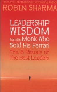 Leadership Wisdom from the Monk Who Sold His Ferrari