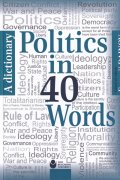 Politics in 40 Words. A Dictionary