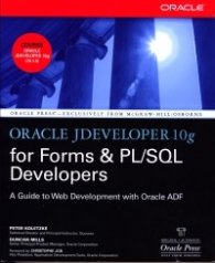 Oracle JDeveloper 10g for Forms & PL/SQL Developers: A Guide to Web Development with Oracle ADF