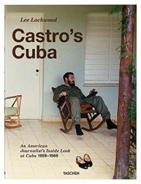Lee Lockwood: Castro's Cuba, An American Journalist's Inside Look at Cuba, 1959-1969