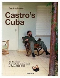Lee Lockwood: Castro's Cuba, An American Journalist's Inside Look at Cuba, 1959-1969