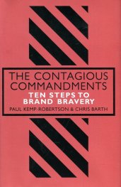 The Contagious Commandments : Ten Steps to Brand Bravery