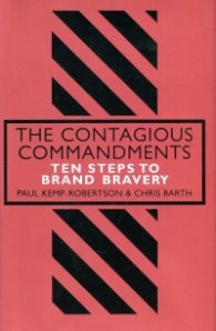 The Contagious Commandments : Ten Steps to Brand Bravery