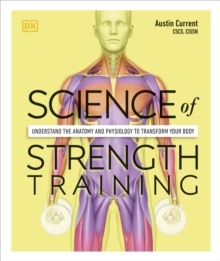 Science of Strength Training : Understand the Anatomy and Physiology to Transform Your Body