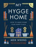 My Hygge Home : How to Make Home Your Happy Place