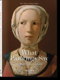 What Great Paintings Say : 100 Masterpieces in Detail