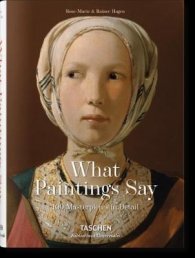 What Great Paintings Say : 100 Masterpieces in Detail