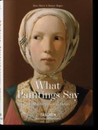 What Great Paintings Say : 100 Masterpieces in Detail