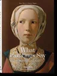 What Great Paintings Say : 100 Masterpieces in Detail
