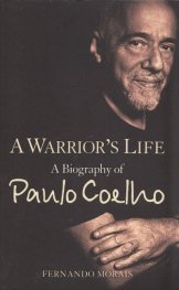 A Warrior's Life. A Biography of Paulo Coelho